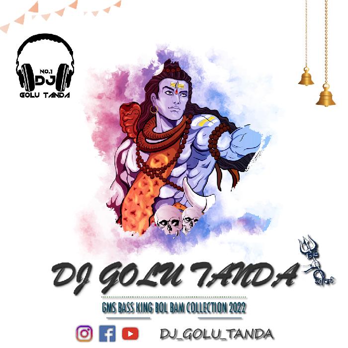 Bhola Wahan Nache Jahan Gang Jal Chdta Hai Fast GMS Dance Mix Dj Golu Tanda BOL BOM SONG 2k19 10G MIX{DJ GOLU TANDA} [GMS BASS KING]